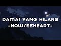 DAMAI YANG HILANG NOWSEEHEART LIRIK AESTHETIC