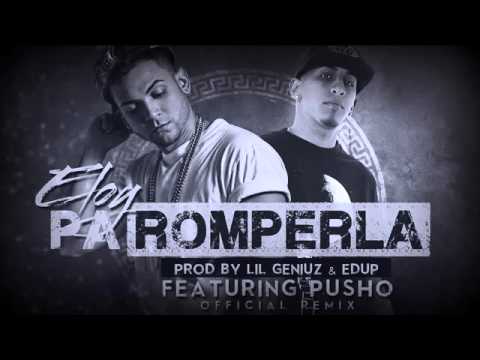 Pa Romperla Remix - Eloy Ft Pusho (Original Video Music) Letra Reggaeton 2014