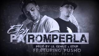 Pa Romperla Remix - Eloy Ft Pusho (Original Video Music) Letra Reggaeton 2014