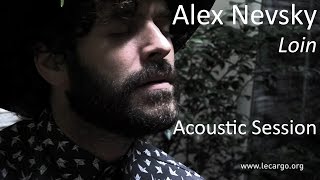 #730 Alex Nevsky -  Loin (Acoustic Session)