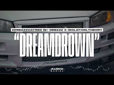 XPREZZZHATRED w/ DREZZZ x ISOLATION.THEORY "Dreamdrown" 😴 | Audio Burial