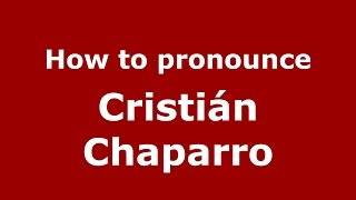 How to pronounce Cristián Chaparro
