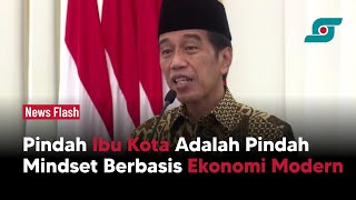 Jokowi Sebut Pindah Ibu Kota Adalah Pindah Mindset Berbasis Ekonomi Modern | Opsi.id