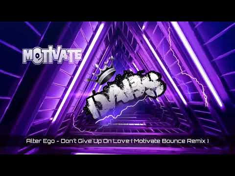 Alter Ego - Don't Give Up On Love ( Motivate Bounce Remix ) 🔥🔥🔥🔥🔥