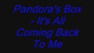 Pandora&#39;s Box - It&#39;s All Coming Back To Me