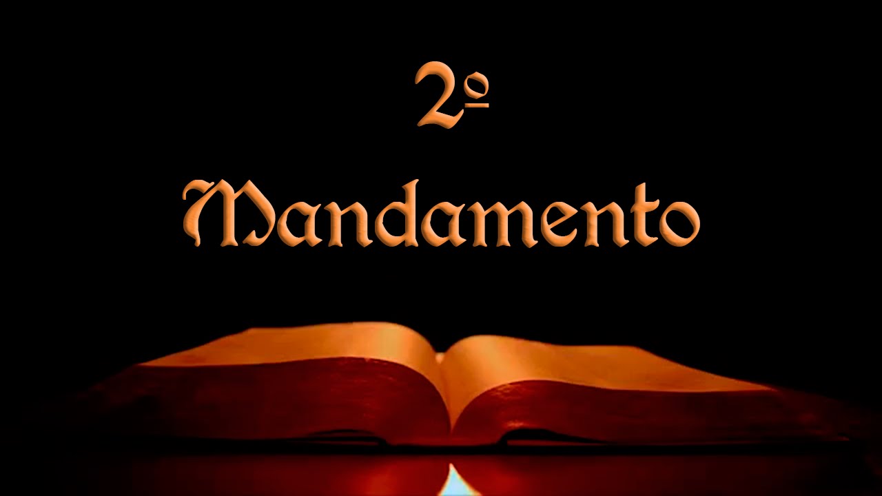 Segundo Mandamento - Não pronunciar o nome de Deus em vão