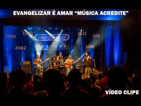 EVANGELIZAR É AMAR - ACREDITE (AO VIVO) - “JORNADA, uma história contada por música”
