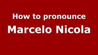 How to pronounce Marcelo Nicola