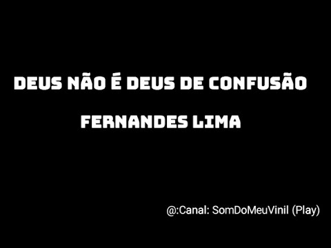 Deus não é Deus de Confusão - Fernandes Lima