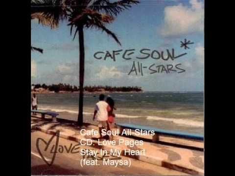 Cafe Soul All Stars - Stay In My Heart - feat Maysa