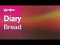Diary - Bread | Karaoke Version | KaraFun