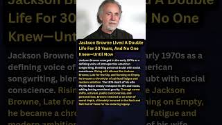 Jackson Browne Lived A Double Life For 30 Years, And No One Knew—Until Now