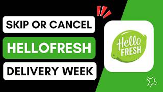 How to Skip or Cancel HelloFresh Delivery Week