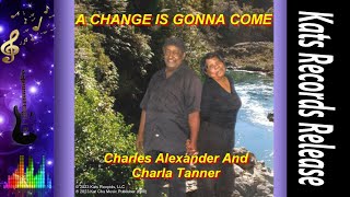 ♪ A Change Is Gonna Come ♪ - Charles Alexander And Charla Tanner
