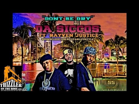 Da Siccos ft. Rayven Justice - Don't Be Dry [Thizzler.com]