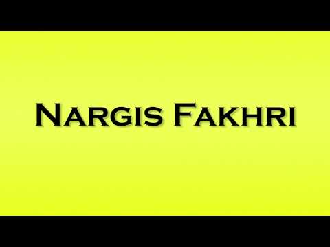 Pronunciation of Nargis Fakhri