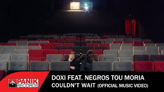 Doxi ft. Negros Tou Moria - Couldn&#39;t Wait - Official Music Video