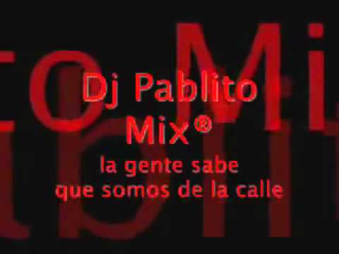 la gente sabe que somos de la calle   dj pablito mix
