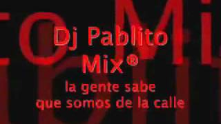 la gente sabe que somos de la calle   dj pablito mix