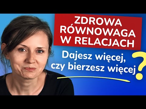 Umiejętność dawania i brania w relacjach - Jak utrzymać zdrową równowagę w relacjach (2 sprawy)