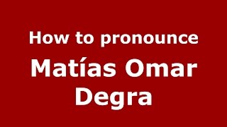 How to pronounce Mat&iacute;as Omar Degra