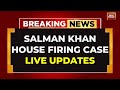 Salman Khan House Firing LIVE Updates Men Who Shot At Salman S House Arrested India Today LIVE