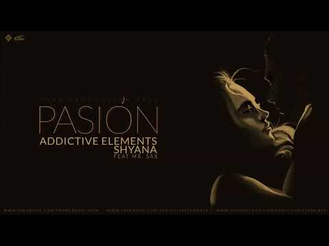 Addictive Elements   Shyana   Pasion ft  Mr Sax