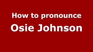 How to pronounce Osie Johnson