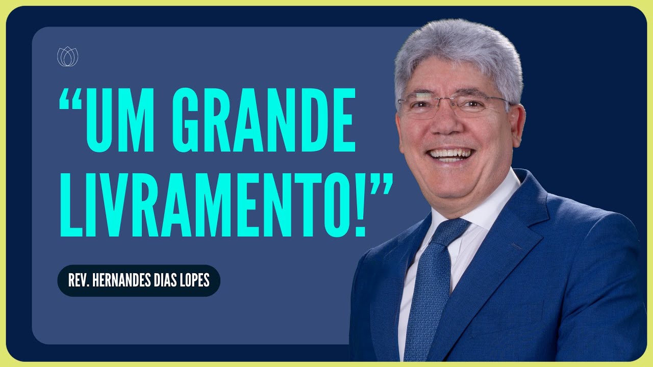 O GRANDE LIVRAMENTO DE DEUS | Rev. Hernandes Dias Lopes | IPP