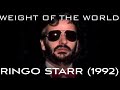 Ringo Starr - Weight of the World (1992, Lyrics) - Truefredking2 Ringo Starr - Weight of the World (1992, Lyrics)