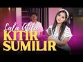 KITIR SUMILIR - LALA ATILA ( Official Music Video)