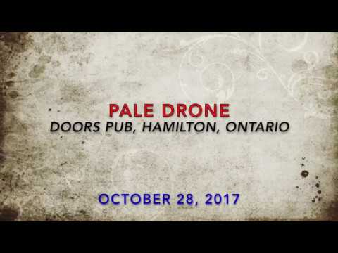 PALE DRONE - Doors Pub, Hamilton, Ontario...Oct. 28, 2017 (STRONGER THAN EVER VIDEOS)