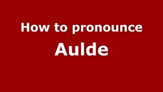 How to pronounce Aulde