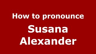 How to pronounce Susana Alexander