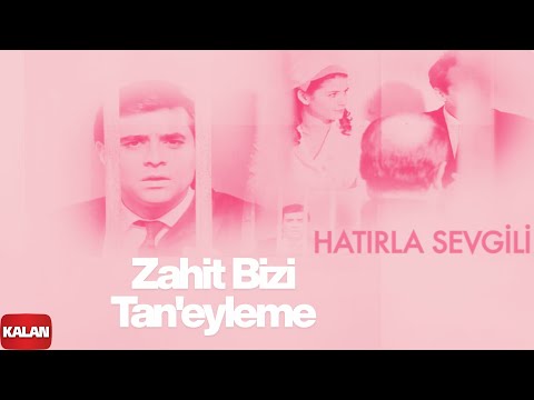 Zahit Bizi Tan'eyleme I Hatırla Sevgili © 2007 Kalan Müzik