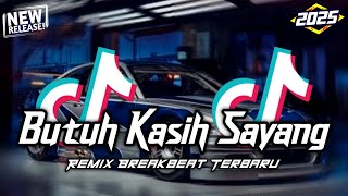 Download lagu DJ KUBUTUH KASIH SAYANG BREAKBEAT REMIX FULL MELODY FULLBASS FYP VIRAL TIKTOK VERSI 2025 mp3