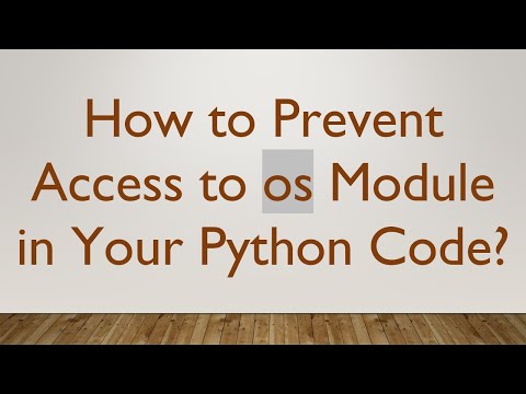 How to Prevent Access to os Module in Your Python Code?
