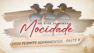 06/02/2025 - [Os dias da Minha Mocidade - 21h] - ICM - Tema: "Deus Permite Sofrimentos" - PARTE II
