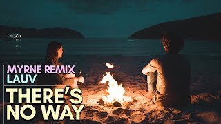 Lauv - There's No Way (MYRNE Remix)