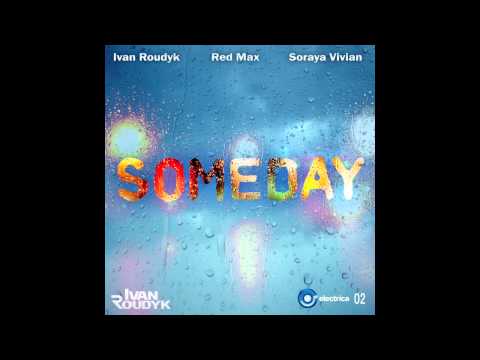 Ivan Roudyk, Red Max, Soraya Vivian Someday (Original Club Mix) ELECTRICA RECORDS