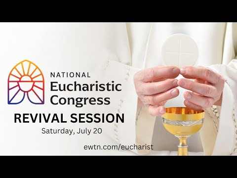 LIVE: National Eucharistic Congress - July 20, 2024 – Revival Session