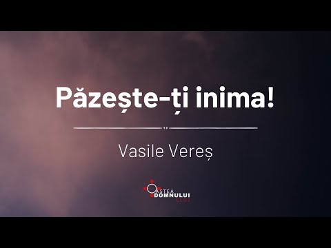 Vasile Vereș | Păzește-ți inima! | Oastea Domnului Cluj