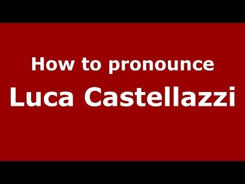 How to pronounce Luca Castellazzi (Italian/Italy)  - PronounceNames.com