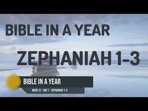 Bible in a Year - Week 31 - Day 7 - ZEPHANIAH 1-3