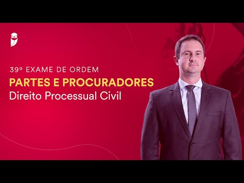 Partes e Procuradores - Direito Processual Civil - 39º Exame da OAB