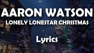Aaron Watson - Lonely Lonestar Christmas (LYRICS)
