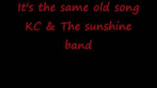 It's the same old song ---- KC & The Sunshine Band