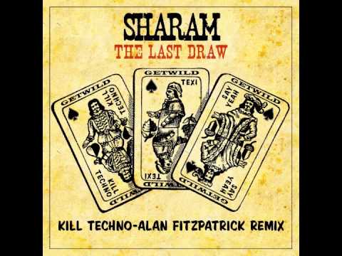 Sharam - The Last Draw - Kill Techno - Alan Fitzpatrick Remix