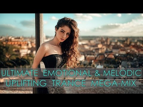 ULTIMATE Emotive Melodic Uplifting Trance Mega-Mix [April Top 25]
