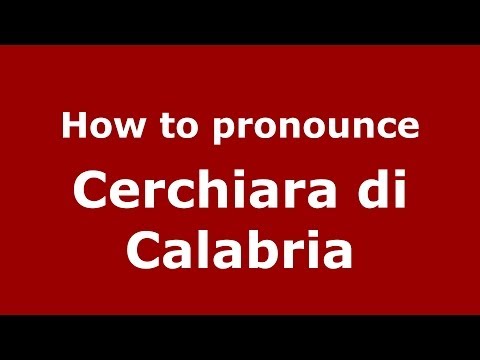 How to pronounce Cerchiara di Calabria (Italian/Italy) - PronounceNames.com